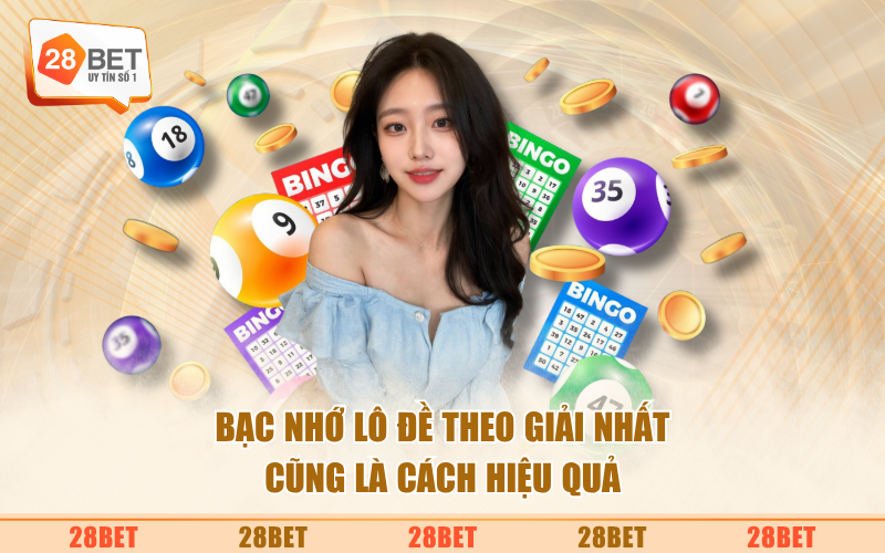 Bạc nhớ lô đề theo giải nhất cũng là cách hiệu quả