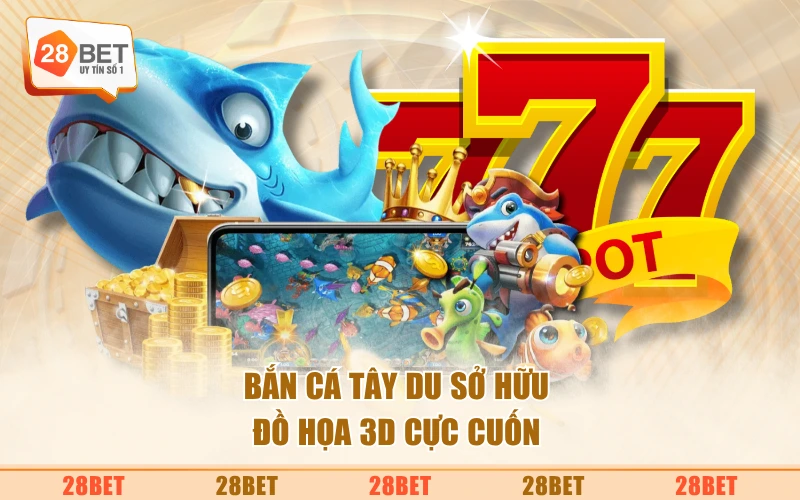 Bắn Cá Tây Du sở hữu đồ họa 3D cực cuốn