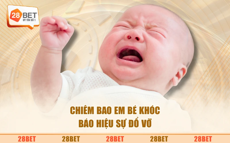 Chiêm bao em bé khóc báo hiệu sự đổ vỡ