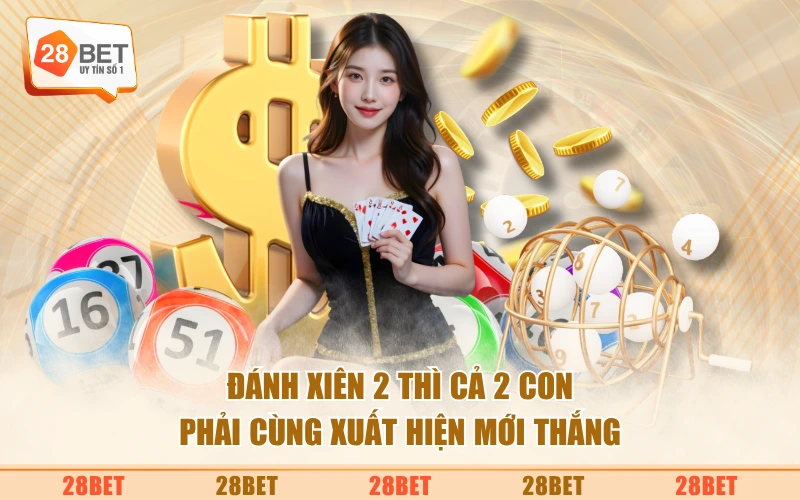 Đánh xiên 2 thì cả 2 con phải cùng xuất hiện mới thắng