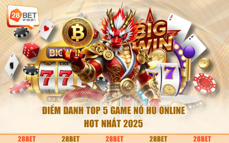 Điểm danh top 5 game nổ hũ online hot nhất 2025