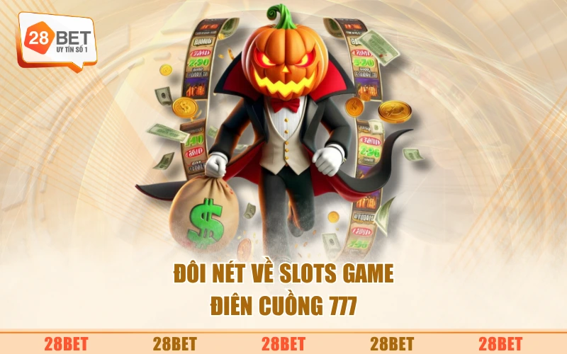 Đôi nét về slots game Điên cuồng 777
