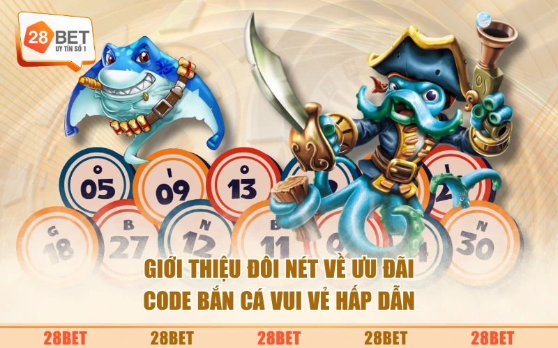 Giới thiệu đôi nét về ưu đãi Code Bắn Cá Vui Vẻ hấp dẫn