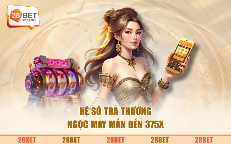 Hệ số trả thưởng Ngọc May Mắn đến 375x