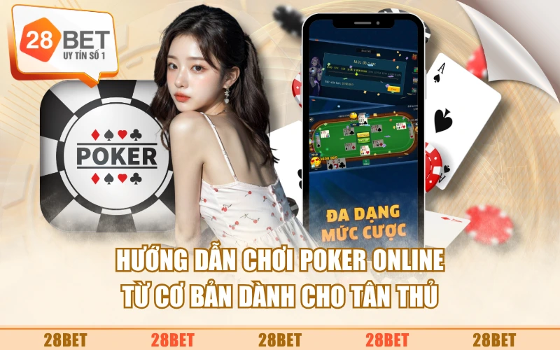 Hướng Dẫn Chơi Poker Online Từ Cơ Bản Dành Cho Tân Thủ