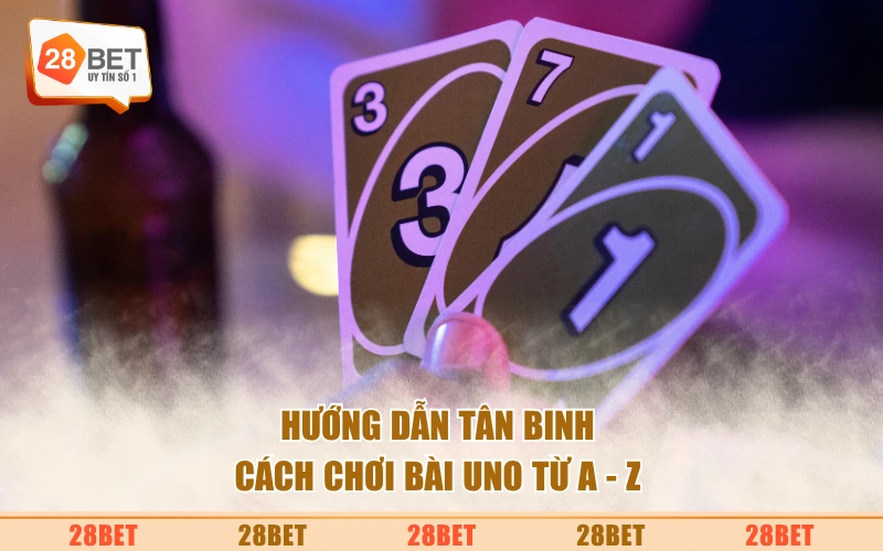 Hướng dẫn tân binh cách chơi bài Uno từ A - Z