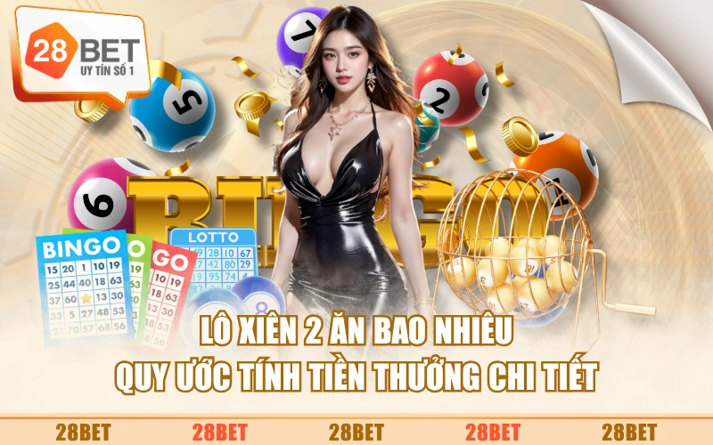 Lô Xiên 2 Ăn Bao Nhiêu - Quy Ước Tính Tiền Thưởng Chi Tiết
