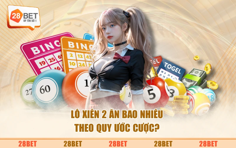 Lô xiên 2 ăn bao nhiêu theo quy ước cược?