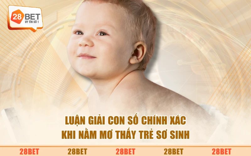 Luận giải con số chính xác khi nằm mơ thấy trẻ sơ sinh