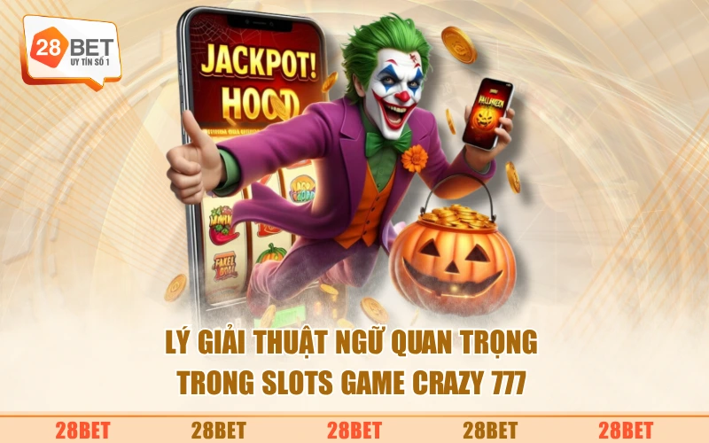 Lý giải thuật ngữ quan trọng trong slots game Crazy 777