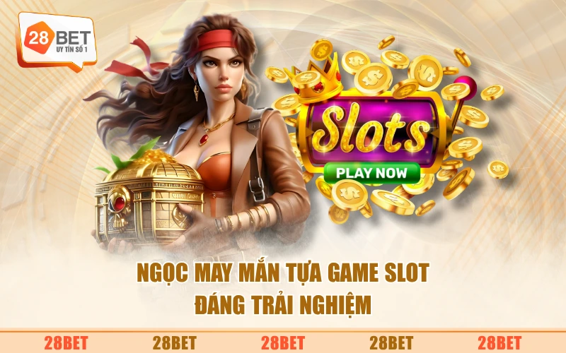 Ngọc May Mắn tựa game slot đáng trải nghiệm