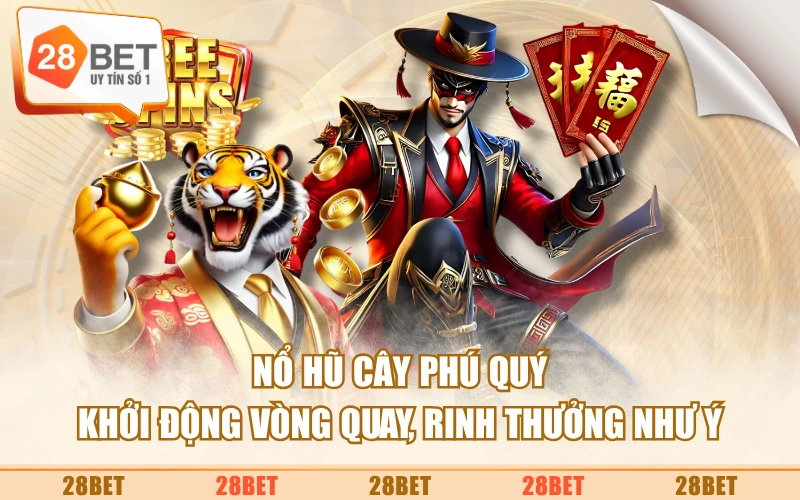 Nổ Hũ Cây Phú Quý | Khởi Động Vòng Quay, Rinh Thưởng Như Ý