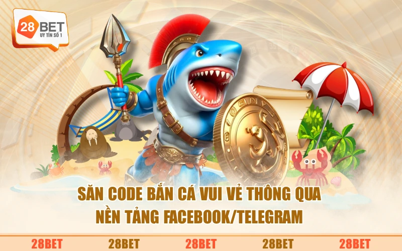 Săn Code Bắn Cá Vui Vẻ thông qua nền tảng Facebook/Telegram