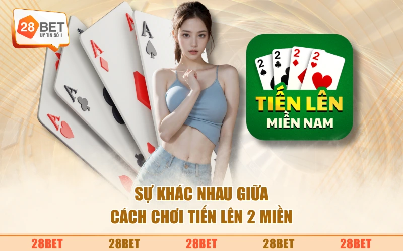 Sự khác nhau giữa cách chơi tiến lên 2 miền