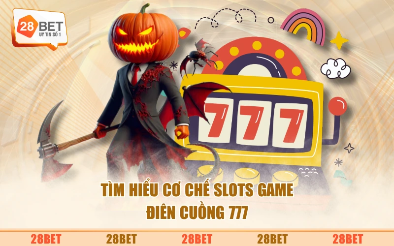 Tìm hiểu cơ chế slots game Điên cuồng 777