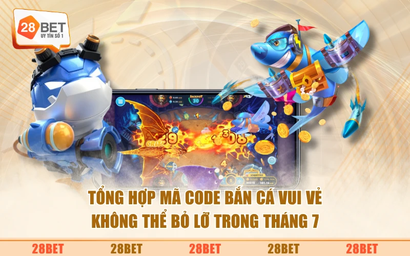 Tổng hợp mã Code Bắn Cá Vui Vẻ không thể bỏ lỡ trong tháng 7
