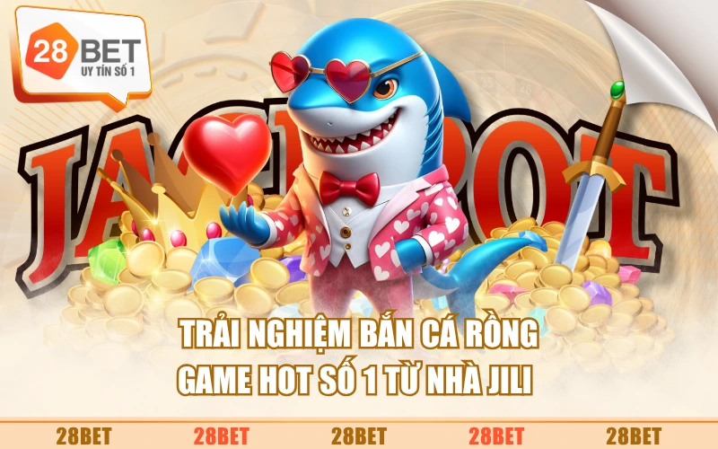 Trải Nghiệm Bắn Cá Rồng - Game HOT Số 1 Từ Nhà JILI