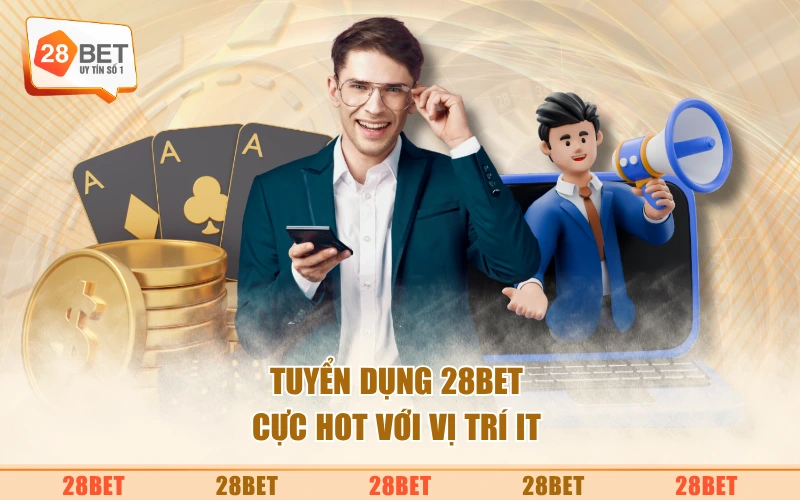 Tuyển dụng 28BET cực hot với vị trí IT