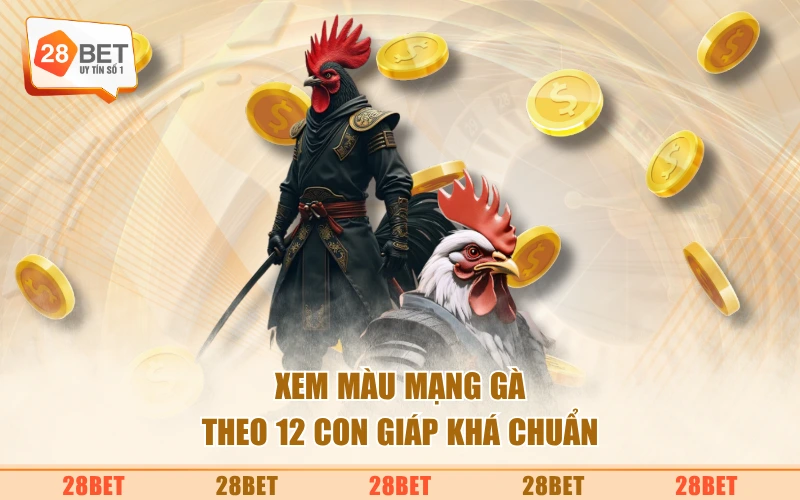 Xem màu mạng gà theo 12 con giáp khá chuẩn